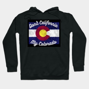 Don't California My Colorado Hoodie